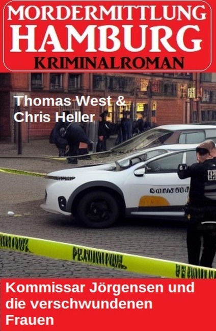 Kommissar Jörgensen und die verschwundenen Frauen: Mordermittlung Hamburg Kriminalroman - Thomas West, Chris Heller