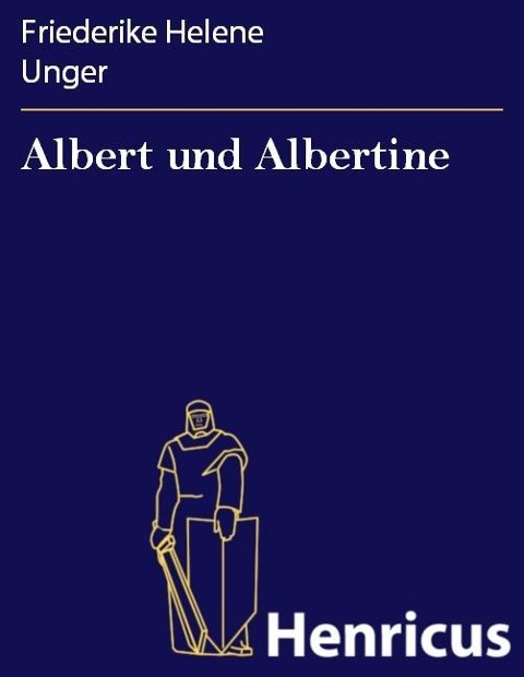 Albert und Albertine - Friederike Helene Unger