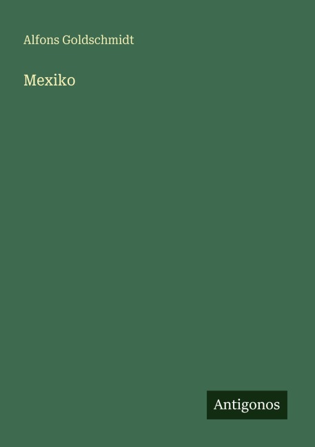 Mexiko - Alfons Goldschmidt