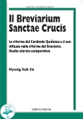 Cover-Bild zum Titel 'Il breviarium Sanctae Crucis. La riforma del Cardinale Quiñones e il suo influsso nelle riforme del Breviario. Studio storico-comparativo' von 'Hyung Sub So'