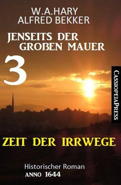 Zeit der Irrwege Jenseits der Großen Mauer 3: Historischer Roman Anno 1644 - W. A. Hary, Alfred Bekker