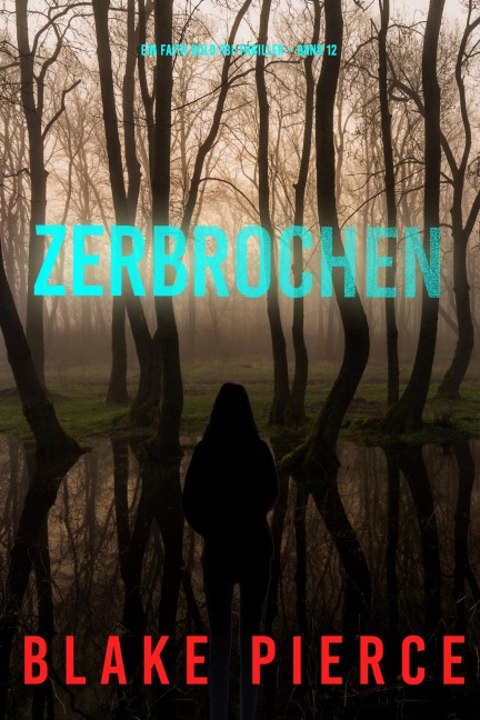 Zerbrochen (Ein Faith Bold FBI-Thriller - Band 12) - Blake Pierce