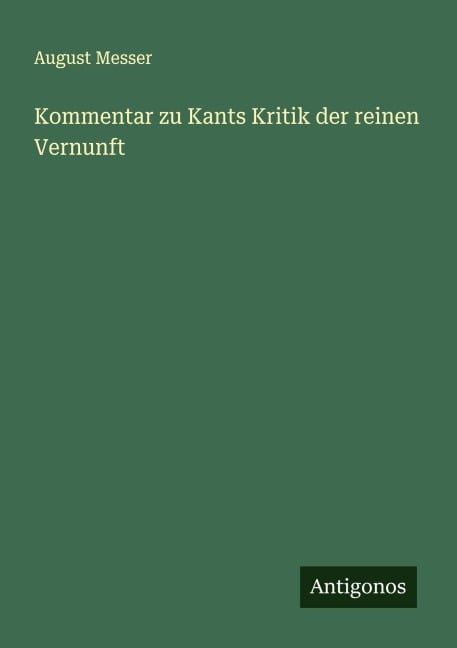 Kommentar zu Kants Kritik der reinen Vernunft - August Messer