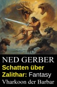 Cover-Bild zum Titel 'Schatten über Zalithar: Fantasy: Vharkoon der Barbar' von 'Ned Gerber'