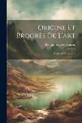 Origine Et Progrès De L'art: Études Et Recherches - Philippe Auguste Jeanron