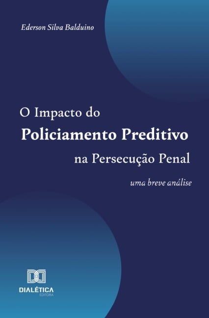 O Impacto do Policiamento Preditivo na Persecução Penal - Ederson Silva Balduino