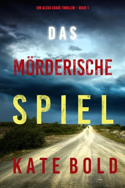 Das mörderische Spiel (Ein Alexa Chase Thriller - Buch 1) - Kate Bold