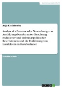 Cover-Bild zum Titel 'Analyse des Prozesses der Neuordnung von Ausbildungsberufen unter Beachtung rechtlicher und ordnungspolitischer Restriktionen und die Einführung von Lernfeldern in Berufsschulen' von 'Anja Kischkewitz'