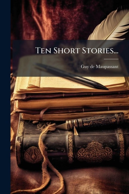 Ten Short Stories... - Guy de Maupassant