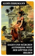 Cover-Bild zum Titel 'Sagen und Märchen Altindiens: Welt der Götter und Helden' von 'Alois Essigmann'