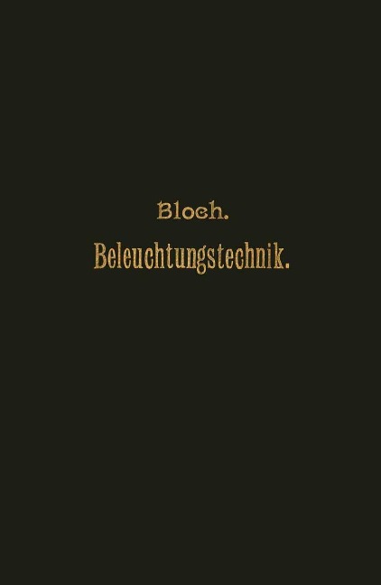 Grundzüge der Beleuchtungstechnik - L. Bloch