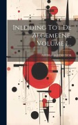 Cover-Bild zum Titel 'Inleiding Tot De Algemeene, Volume 1...' von 'Nicolaas Struyck'