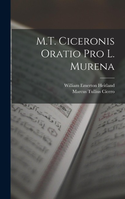 M.T. Ciceronis Oratio Pro L. Murena - Marcus Tullius Cicero, William Emerton Heitland