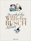 Das große farbige Wilhelm Busch Album - Wilhelm Busch