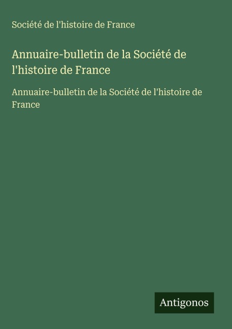 Annuaire-bulletin de la Société de l'histoire de France - Société de l'histoire de France