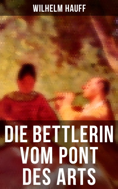 Die Bettlerin vom Pont des Arts - Wilhelm Hauff