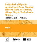 De Madrid a Nápoles : pasando por París, Ginebra, el Mont-Blanc, el Simplon, el Lago Mayor, Turín, Pavía, Milán ...: viaje de recreo, realizado durante la guerra de 1860 y sitio de Gaeta en 1861 : ilustrado con grabados ... - Pedro Antonio De Alarcón