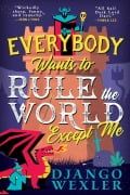 Cover-Bild zum Titel 'Everybody Wants to Rule the World Except Me' von 'Django Wexler'