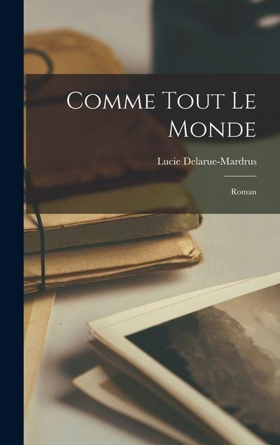Comme tout le monde; roman - Lucie Delarue-Mardrus
