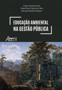 Educação Ambiental na Gestão Pública: Um Caminho Para a Efetivação do Estado de Direito do Ambiente - Juliano Gonçalves Garcez, Cláudia Maria Prudêncio de Mera, Domingos Benedetti Rodrigues