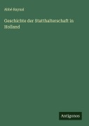 Cover-Bild zum Titel 'Geschichte der Statthalterschaft in Holland' von 'Abbé Raynal'