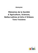 Cover-Bild zum Titel 'Mémoires de la Société d¿Agriculture, Sciences, Belles-Lettres et Arts d¿Orléans' von 'Anonyme'