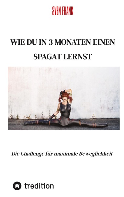Wie du in 3 Monaten einen Spagat lernst - Sven Frank