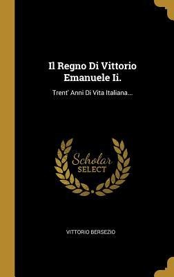 Il Regno Di Vittorio Emanuele Ii. - Vittorio Bersezio