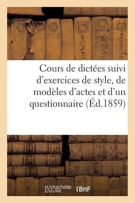 Cours de Dictées Suivi d'Exercices de Style, de Modèles d'Actes Et d'Un Questionnaire - Chénel