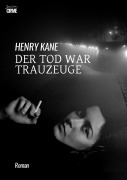 Cover-Bild zum Titel 'DER TOD WAR TRAUZEUGE' von 'Henry Kane'