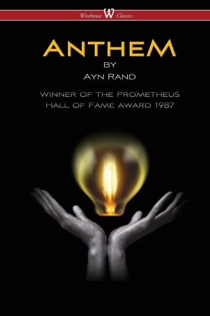 ANTHEM (Wisehouse Classics Edition) - Ayn Rand