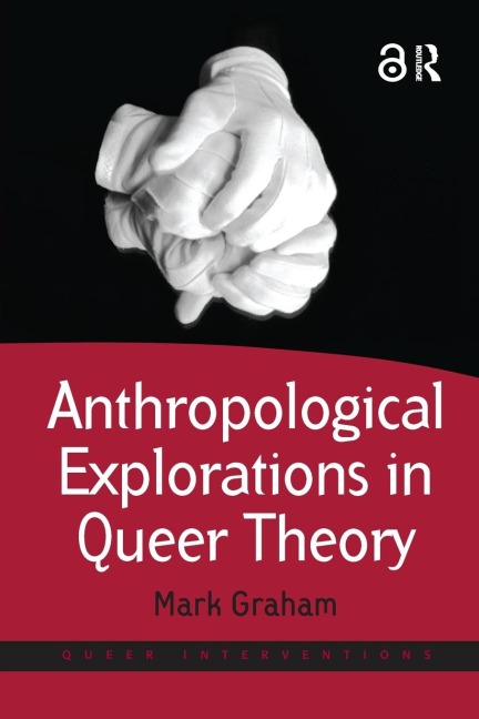 Anthropological Explorations in Queer Theory - Mark Graham