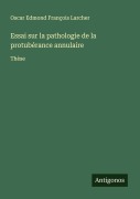 Cover-Bild zum Titel 'Essai sur la pathologie de la protubérance annulaire' von 'Oscar Edmond François Larcher'