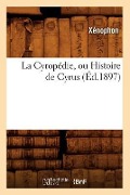 Cover-Bild zum Titel 'La Cyropédie, Ou Histoire de Cyrus (Éd.1897)' von 'Xenophon'