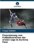 Cover-Bild zum Titel 'Finanzierung von Fußballvereinen der ersten Liga in Burkina Faso' von 'Prosper Kabore'