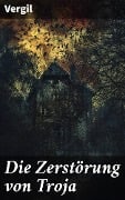 Cover-Bild zum Titel 'Die Zerstörung von Troja' von 'Vergil'
