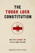 Cover-Bild zum Titel 'The Tough Luck Constitution and the Assault on Health Care Reform' von 'Andrew Koppelman'