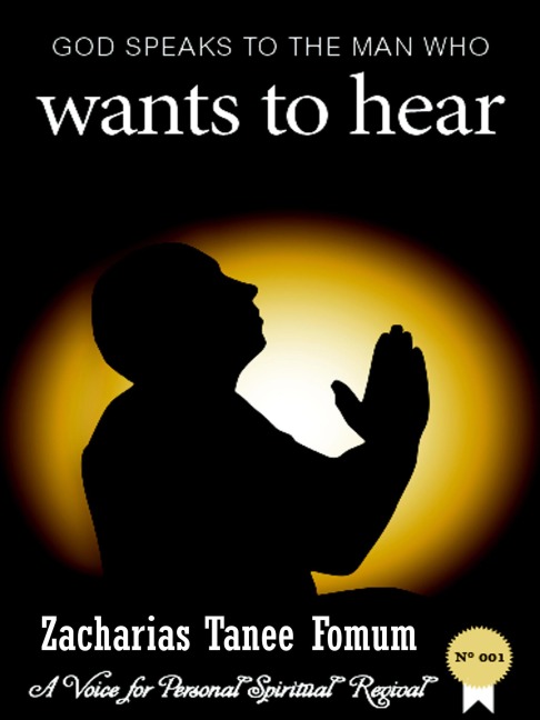 God Speaks to the Man Who Wants to Hear (A voice for personal spiritual revival, #1) - Zacharias Tanee Fomum