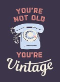 You're Not Old, You're Vintage - Summersdale Publishers