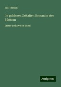 Im goldenen Zeitalter: Roman in vier Büchern - Karl Frenzel