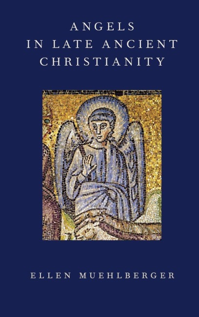 Angels in Late Ancient Christianity - Muehlberger