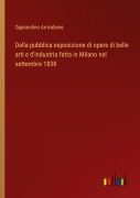 Cover-Bild zum Titel 'Della pubblica esposizione di opere di belle arti e d'industria fatta in Milano nel settembre 1838' von 'Opprandino Arrivabene'