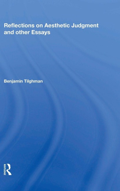 Reflections on Aesthetic Judgment and other Essays - Benjamin Tilghman