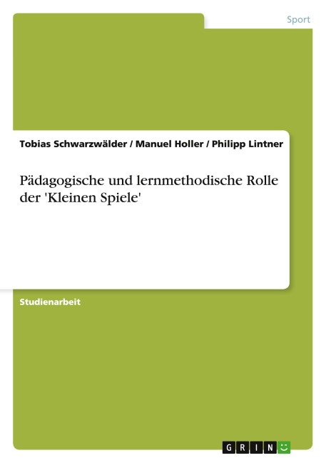 Pädagogische und lernmethodische Rolle der 'Kleinen Spiele' - Tobias Schwarzwälder, Manuel Holler, Philipp Lintner