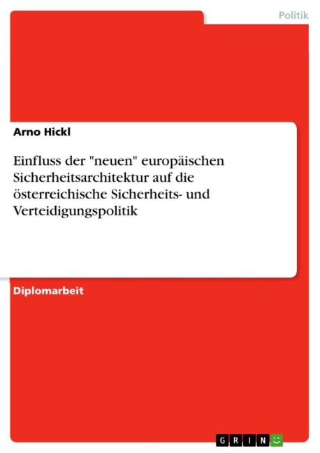 Einfluss der "neuen" europäischen Sicherheitsarchitektur auf die österreichische Sicherheits- und Verteidigungspolitik - Arno Hickl