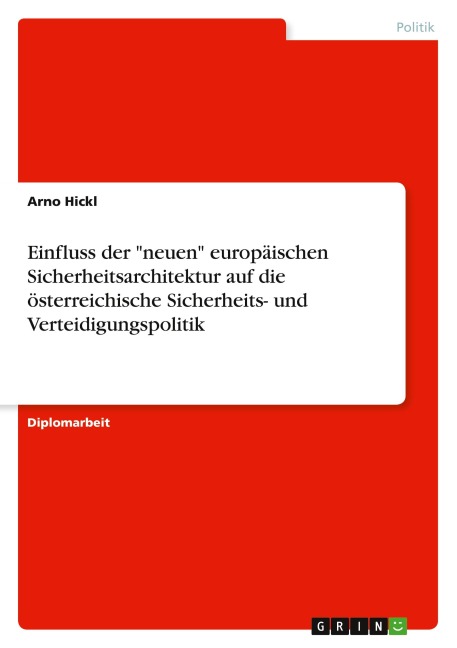 Einfluss der "neuen" europäischen Sicherheitsarchitektur auf die österreichische Sicherheits- und Verteidigungspolitik - Arno Hickl
