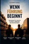 Cover-Bild zum Titel 'Wenn Führung beginnt - Praxishandbuch für Teamleiter in Logistik, Produktion und operativen Berufen' von 'Alexander Gutwill'