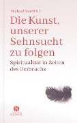 Die Kunst, unserer Sehnsucht zu folgen - Michael Bordt Sj