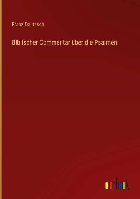 Biblischer Commentar über die Psalmen - Franz Delitzsch