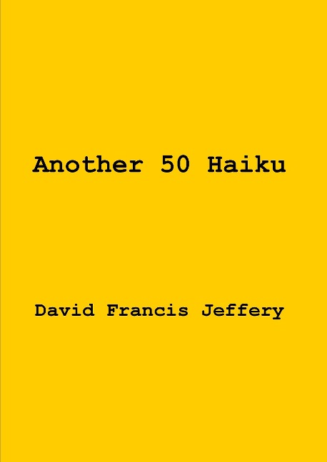 Another 50 Haiku - David Francis Jeffery